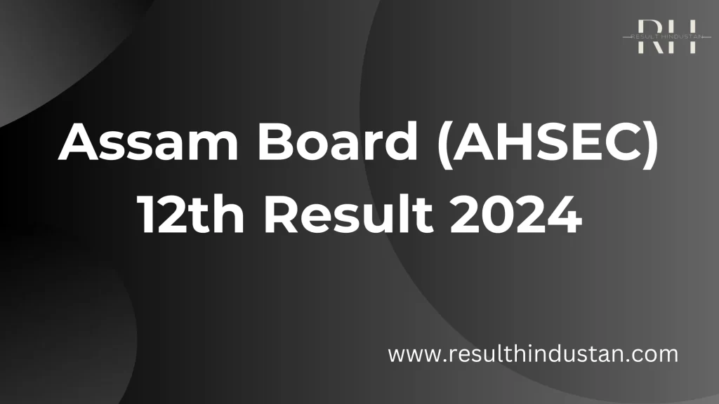 AHSEC 12th Result 2024